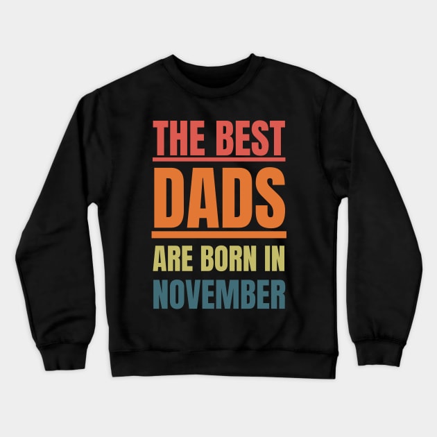 Best Dads are born in November Birthday Quotes Retro Crewneck Sweatshirt by NickDsigns